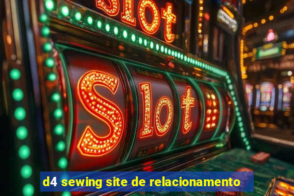 d4 sewing site de relacionamento